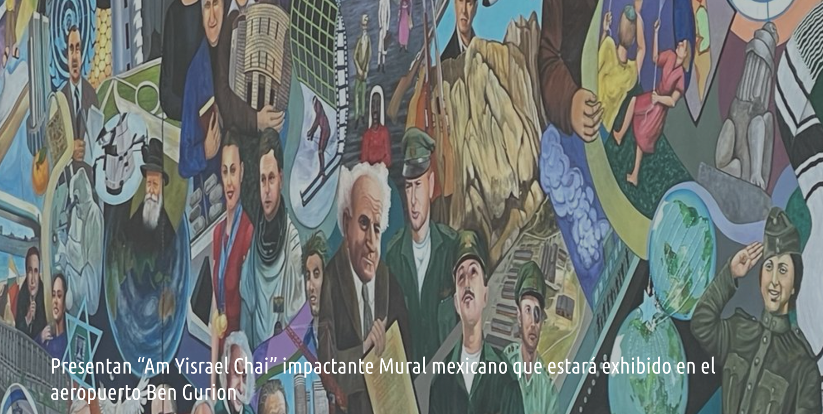 Presentan “Am Yisrael Chai” impactante Mural mexicano que estará exhibido en el aeropuerto Ben Gurion